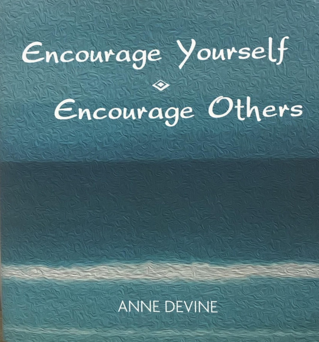 ENCOURAGE YOURSELF ENCOURAGE OTHERS by ANNE DEVINE
